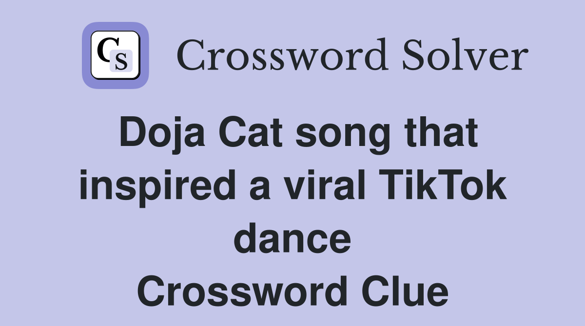 Doja Cat song that inspired a viral TikTok dance Crossword Clue
